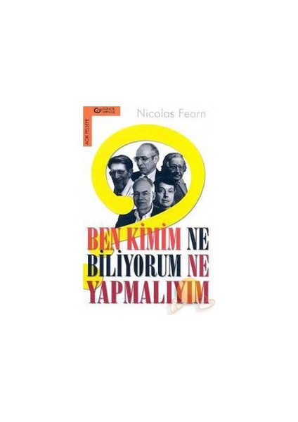 BEN KİMİM? NE BİLİYORUM? NE YAPMALIYIM?