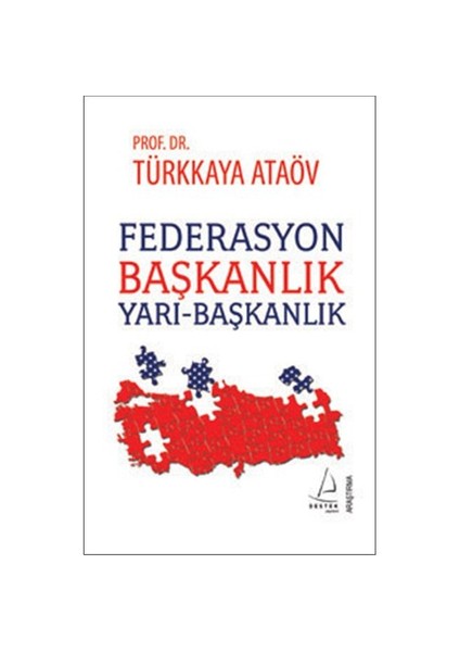 Federasyon, Başkanlık,Yarı-Başkanlık - Türkkaya Ataöv