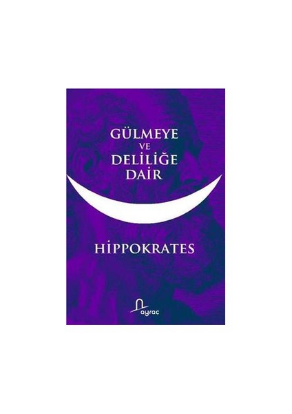 Gülmeye Ve Deliliğe Dair-Hippokrates
