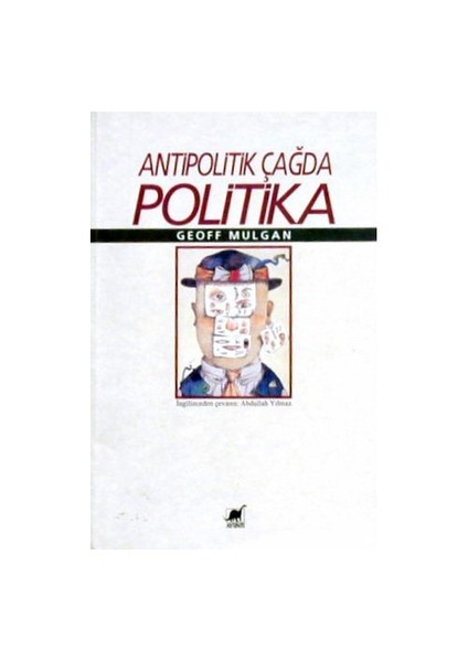 Antipolitik Çağda Politika-Geoff Mulgan