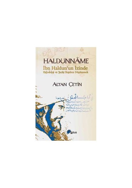 Haldunname - (İbn Haldun'Un İzinde Metodoloji Ve Tarihi Yeniden Düşünmek)-Altan Çetin