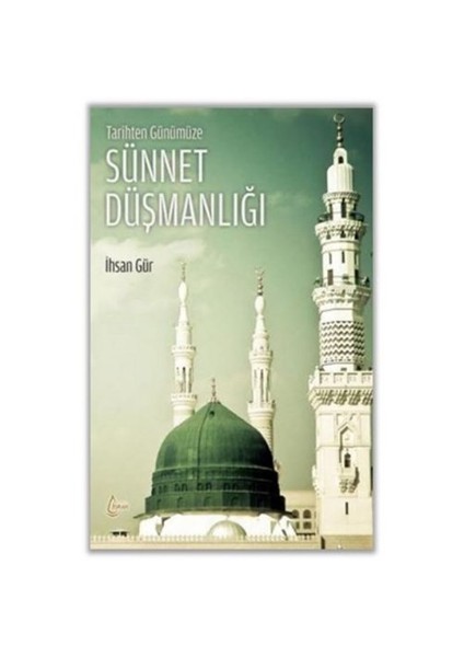 Tarihten Günümüze Sünnet Düşmanlığı-İhsan Gür