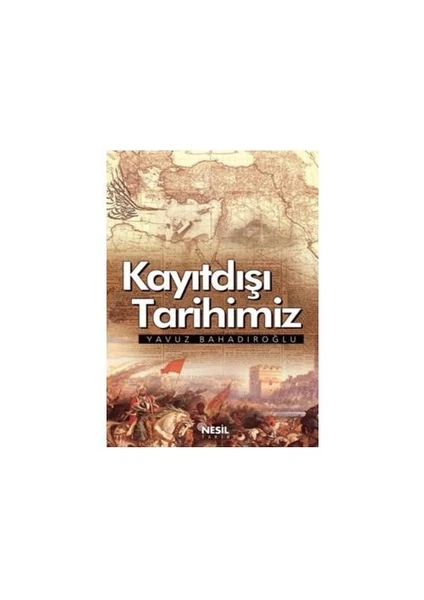 Kayıtdışı Tarihimiz - Yavuz Bahadıroğlu