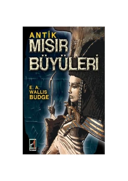 Antik Mısır Büyüleri - E.A. E. A. Wallis Budge