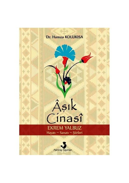 Aşık Cinasi (Ekrem Yalbuz Hayatı-Sanatı-Şiirleri)-Hamza Kolukısa