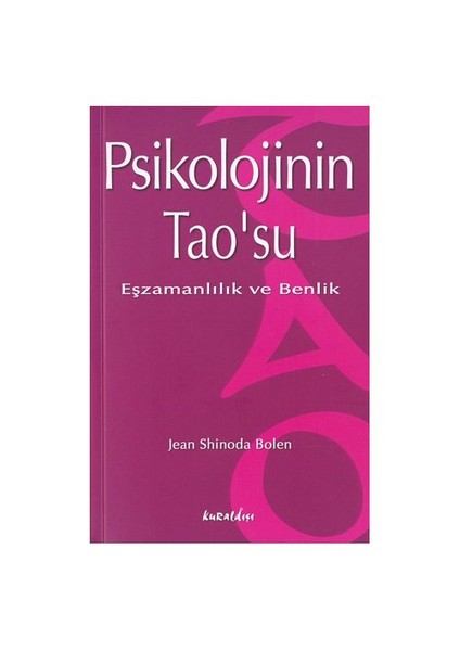 Psikolojinin Tao'su: Eşzamanlılık ve Benlik - Jean Shinoda Bolen
