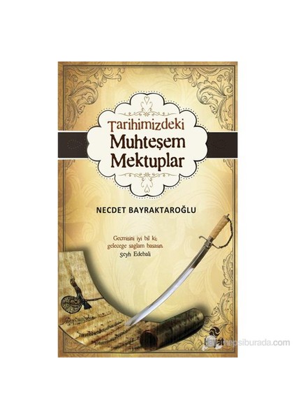 Tarihimizdeki Muhteşem Mektuplar - Necdet Bayraktaroğlu