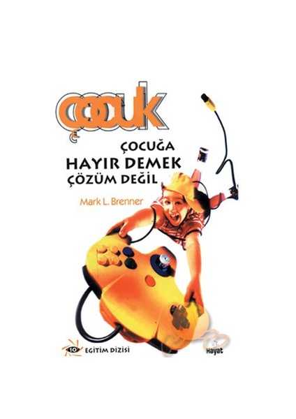 Çocuğa Hayır Demek Çözüm Değil-Mark L. Brenner