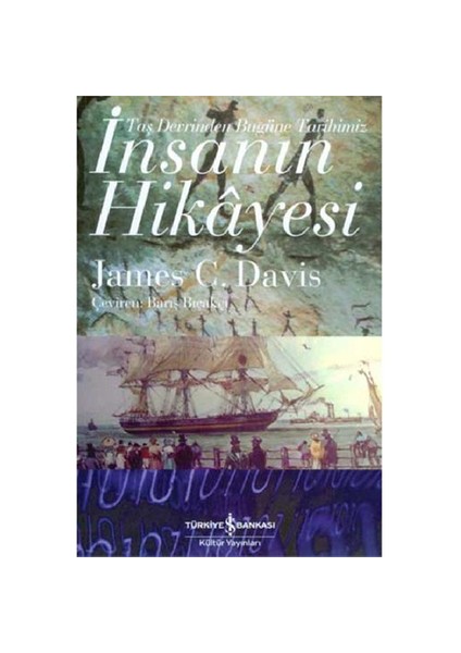 İnsanın Hikâyesi- Taş Devrinden Bugüne Tarihimiz - James C. Davis