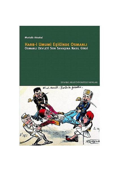 Harb-i Umumi Eşiğinde Osmanlı - Osmanlı Devleti Son Savaşına Nasıl Girdi?