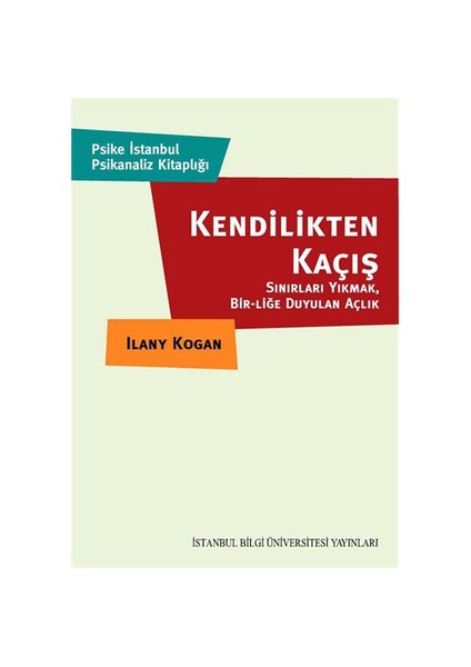 Kendilikten Kaçış - Sınırları Yıkmak Bir-Liğe Duyulan Açlık-Ilany Kogan