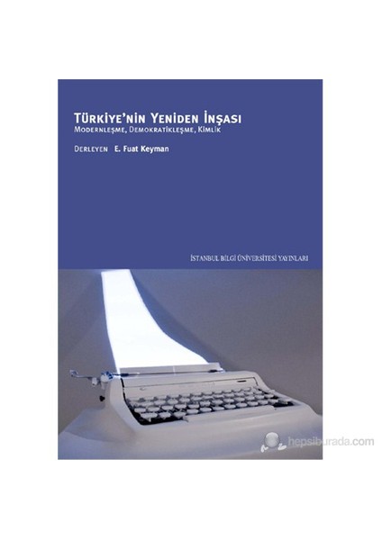 Türkiye'Nin Yeniden İnşası - (Modernleşme, Demokratikleşme, Kimlik)-Derleme