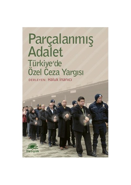 Parçalanmış Adalet - Türkiye’De Özel Ceza Yargısı