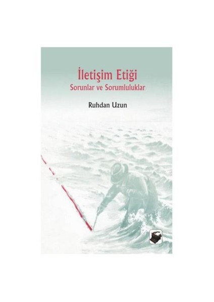 İletişim Etiği - Sorunlar Ve Sorumluluklar