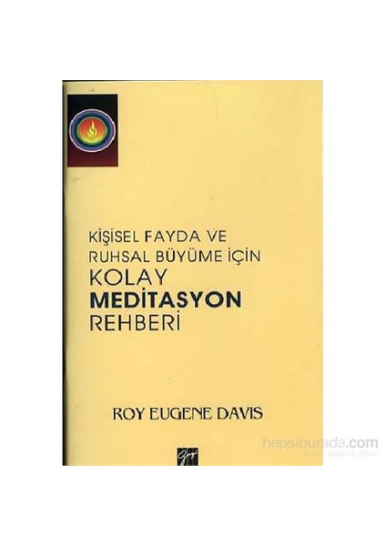 Kişisel Fayda Ve Ruhsal Büyüme İçin Kolay Meditasyon Rehberi - Roy Eugene Davis