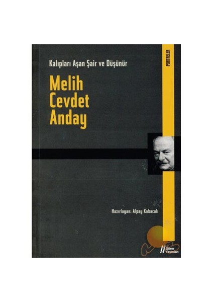 Melih Cevdet Anday - Kalıpları Aşan Şair Ve Düşünür-Alpay Kabacalı