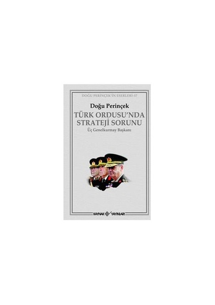 Türk Ordusu'nda Strateji Sorunu - Üç Genelkurmay Başkanı