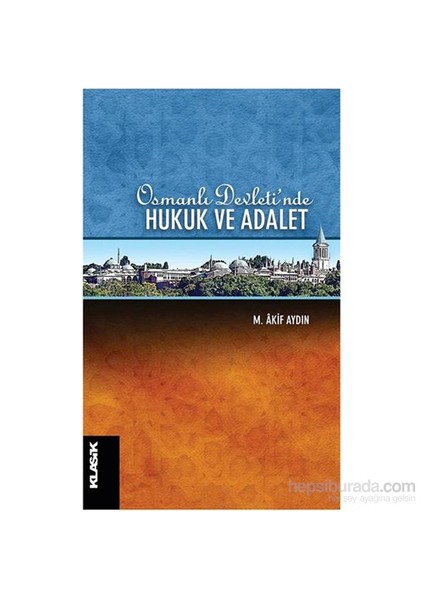 Osmanlı Devleti’Nde Hukuk Ve Adalet-M. Akif Aydın