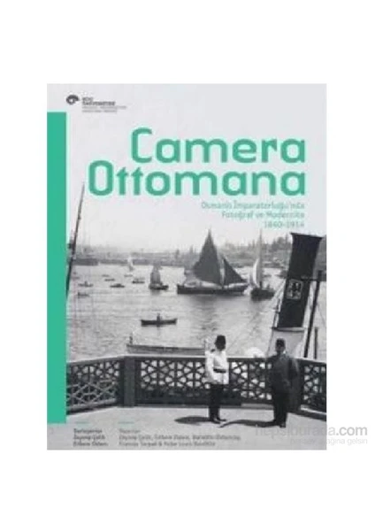 Camera Ottomana Osmanlı İmparatorluğunda Fotoğraf Ve Modernite 1840-1914-Peter Louis Bonfitto