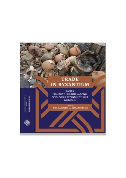 Trade İn Byzantium: Papers From The Third International Sevgi Gönül Byzantine Studies Symposium-Nevra Necipoğlu