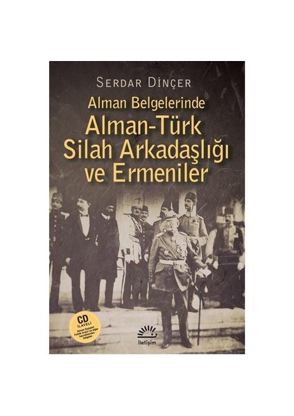 Alman Belgelerinde Alman-Türk Silah Arkadaşliği ve Ermeniler - Serdar Dinçer