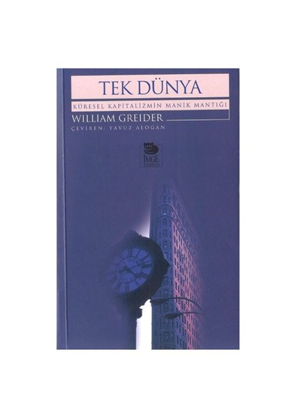 Tek Dünya / Küresel Kapitalizmin Manik Mantığı - William Greider