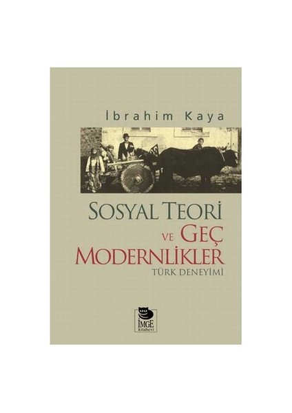 Sosyal Teori Ve Geç Modernlikler: Türk Deneyimi