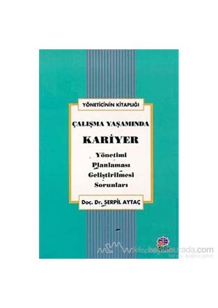 Çalışma Yaşamında Kariyer Yönetimi, Planlaması, Geliştirilmesi, Sorunları-Serpil Aytaç