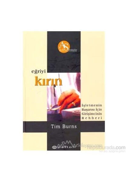 Eğriyi Kırın İşletmenin Başarısı İçin Girişimcinin Rehberi (Ciltli)-Tim Burns
