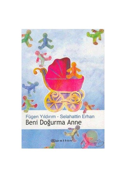 Beni Doğurma Anne