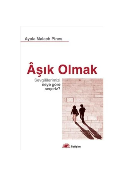 Aşık Olmak: Sevgililerimizi Neye Göre Seçeriz? - Ayalaa Malach Pines