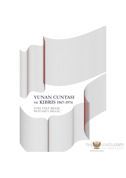 Yunan Cuntası Ve Kıbrıs 1967-1974-Tuba Ünlü Bilgiç