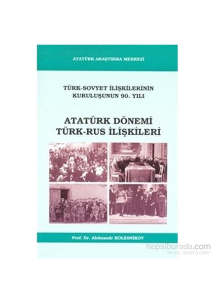 Türk Sovyet İlişkilerinin Kuruluşunun 90.Yılı Dönemi Türk Rus İlişkileri-Puşkin Kolesnikov