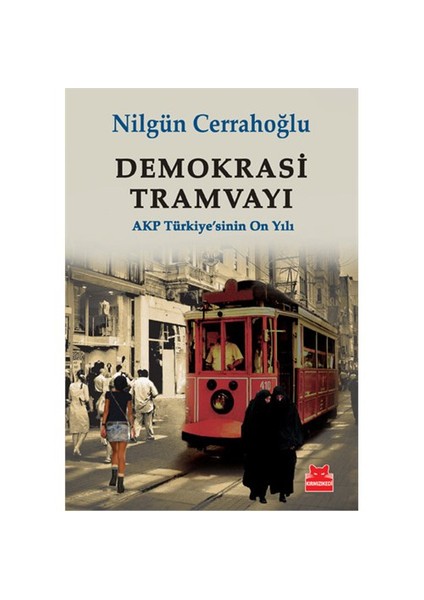 Demokrasi Tramvayı - (Akp Türkiyesinin On Yıl)-Nilgün Cerrahoğlu