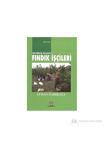 Mevsimlik Köleler - Fındık İşçileri-Ayhan Sarıkaya