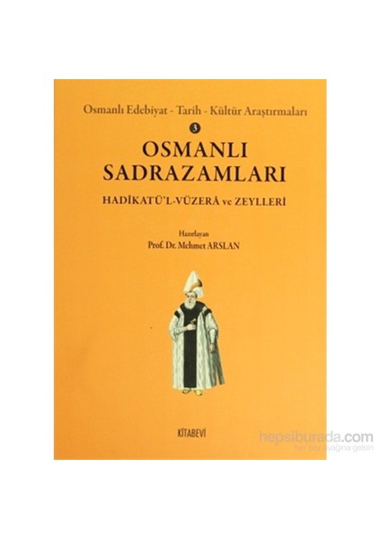 Osmanlı Sadrazamları (Osmanlı Edebiyat - Tarih - Kültür Araştırmaları 3 / Hadikatü'L-Vüzera Ve Zeyl
