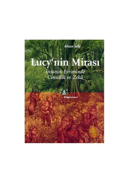 Lucy'Nın Mirası (Lucy'S Legacy, Sex And Intelligence In Human Evolution)-Alison Jolly