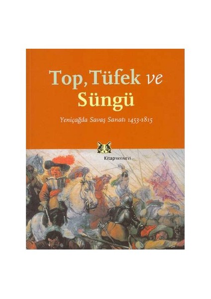 Top Tüfek Ve Süngü / Yeniçağda Savaş Sanatı 1453-1815-Jeremy Black