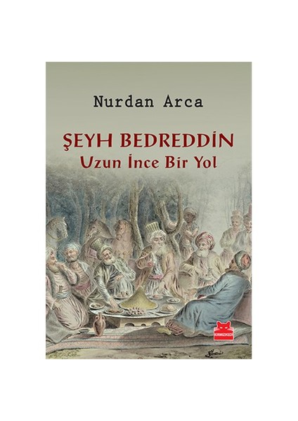 Şeyh Bedreddin: Uzun İnce Bir Yol - Nurdan Arca