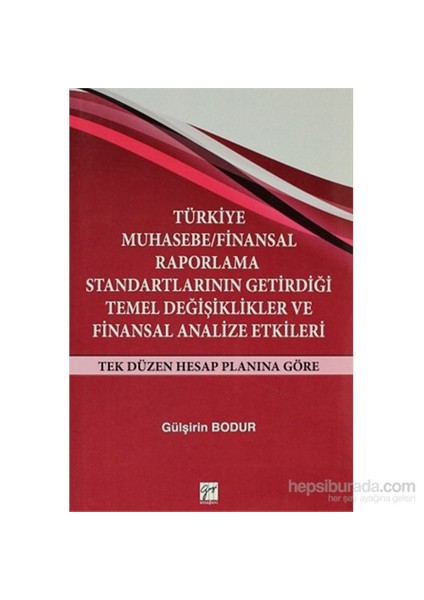 Türkiye Muhasebe / Finansal Raporlama Standartlarının Getirdiği Temel Değişiklikler Ve Finansal Analize Etkileri-Gülşirin Bodur