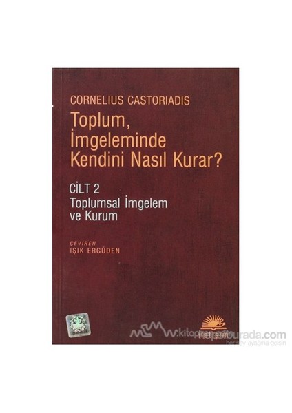 Toplum, İmgeleminde Kendini Nasıl Kurar?-Cornelius Castoriadis