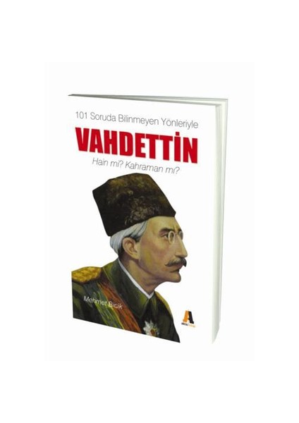 101 Soruda Bilinmeyen Yönleriyle Vahdettin - Hain Mi? Kahraman Mı?