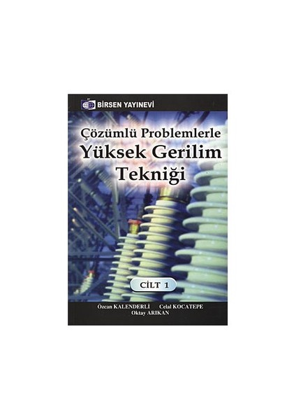 Çözümlü Problemlerle Yüksek Gerilim Tekniği Cilt: 1 - Celal Kocatepe