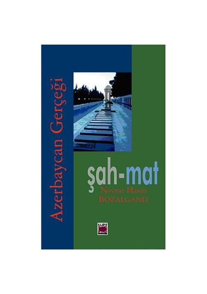 Şah - Mat - Azerbaycan Gerçeği-Novruz Hasan Bozalganlı