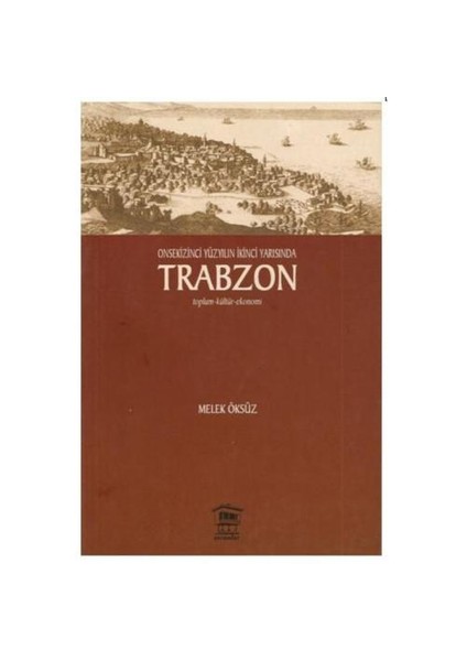 Onsekizinci Yüzyılın İkinci Yarısında Trabzon-Melek Öksüz