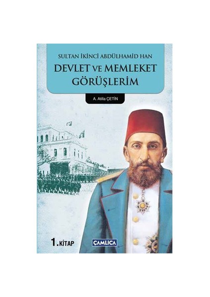 Devlet Ve Memleket Görüşlerim 1 - (Sultan Ikinci Abdülhamid Han)-Atilla Çetin