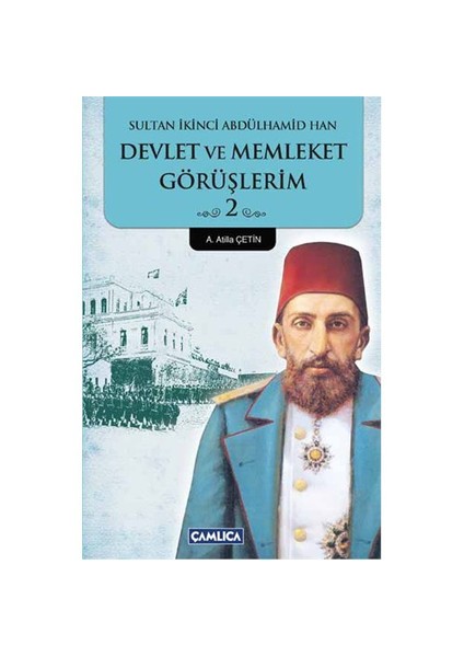 Devlet Ve Memleket Görüşlerim 2 - (Sultan Ikinci Abdülhamid Han)