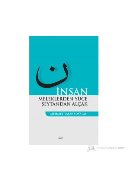 İnsan Meleklerden Yüce Şeytandan Alçak-Mehmet Yaşar Soyalan