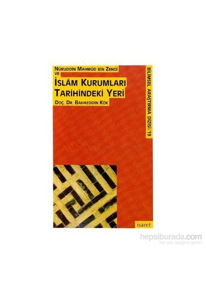 Nuruddin Mahmud Bin Zengi Ve İslam Kurumları Tarihindeki Yeri-Bahaeddin Kök