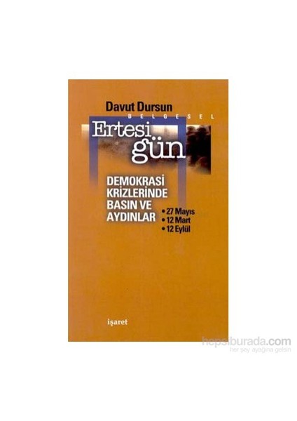 Ertesi Gündemokrasi Krizlerinde Basın Ve Aydınlar27 Mayıs, 12 Mart, 12 Eylül-Davut Dursun